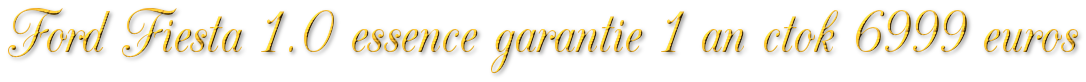 FORD FIESTA 1.0 ESSENCE 86MKM GARANTIE 1 AN CTOK 6999€
