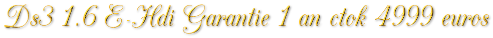CITROËN DS3 1.6 E-HDI GARANTIE 1 AN CTOK 4999€ TTC CITROËN DS3 1.6 E-HDI GARANTIE 1 AN CTOK 4999€ TTC