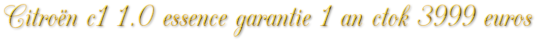 CITROEN C1 1.0 ESSENCE GARANTIE 1 AN CTOK 3999€