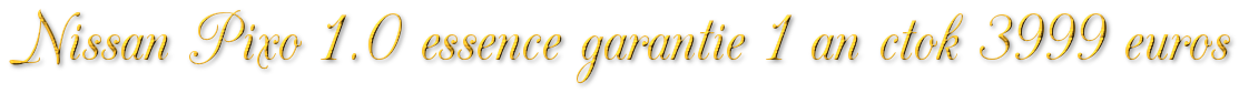 NISSAN PIXO 1.0 ESSENCE GARANTIE 1A N CTOK 3999€