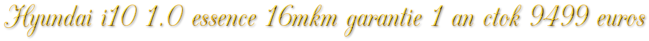 HYUNDAI I10 1.0 ESSENCE 16MKM GARANTIE 1 AN CTOK 9499€