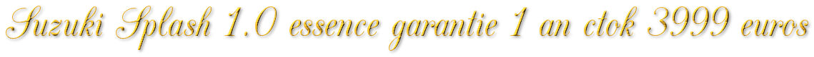 SUZUKI SPLASH 1.0 ESSENCE GARANTIE 1 AN CTOK 3999€