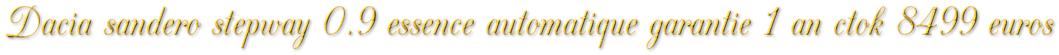 DACIA SANDERO STEPWAY AUTOMATIQUE 0.9 ESSENCE 74MKM GARANTIE 1 AN CTOK 8499€