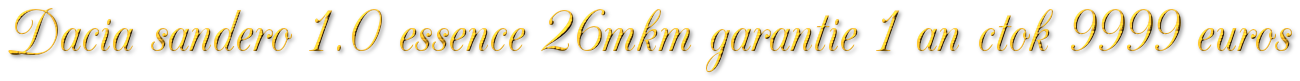 DACIA SANDERO 1.0 ESSENCE 26MKM GARANTIE 1 AN CTOK 9999€