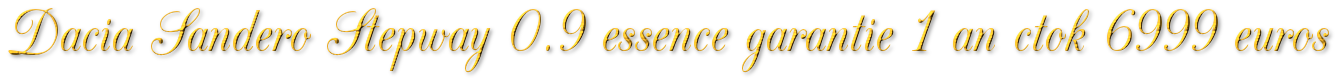 DACIA SANDERO STEPWAY 0.9 ESSENCE GARANTIE 1 AN CTOK 6999€ 